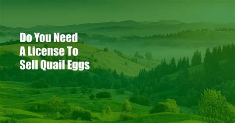 Before eggs can be sold to a retailer, restaurant or at a farmers market, a small egg processor must first be inspected by the Ohio Department of Agriculture ( . . Do you need a license to sell quail eggs